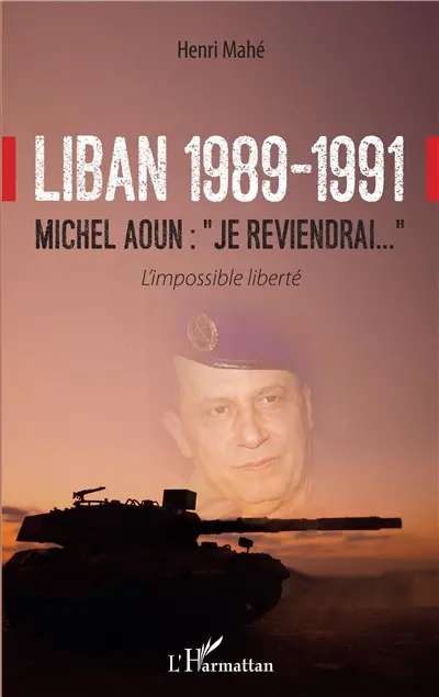 Liban, 1989-1991 : Michel Aoun, je reviendrai... : l'impossible liberté