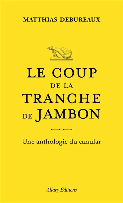 Le coup de la tranche de jambon : une anthologie du canular