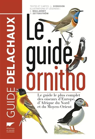 Le guide ornitho : le guide le plus complet des oiseaux d'Europe, d'Afrique du Nord et du Moyen-Orient : 900 espèces