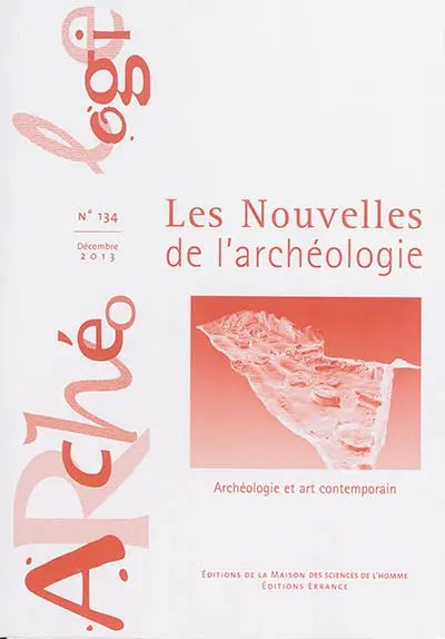 Les nouvelles de l'archéologie, n° 134. Archéologie et art contemporain