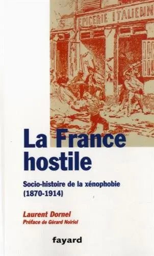 La France hostile : socio-histoire de la xénophobie : 1870-1914