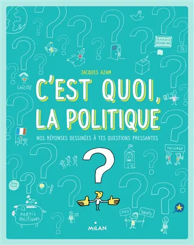C'est quoi, la politique ? : nos réponses dessinées à tes questions pressantes
