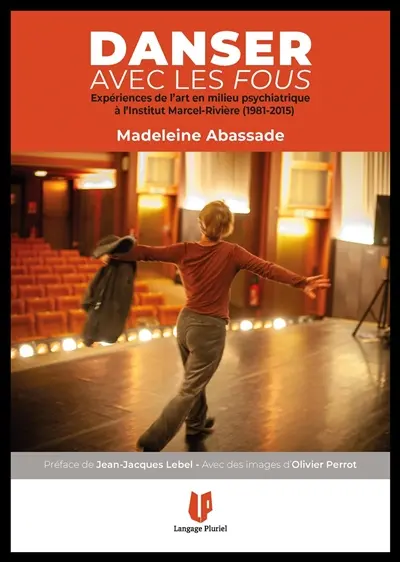 Danser avec les fous : expériences de l'art en milieu psychiatrique à l'institut Marcel-Rivière (1981-2015)