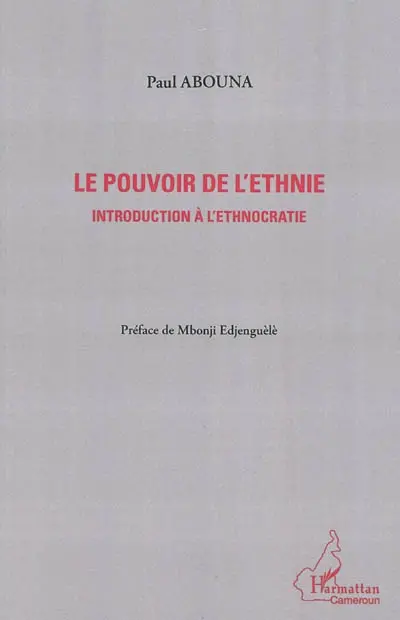 Le pouvoir de l'ethnie : introduction à l'ethnocratie