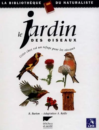 Le jardin des oiseaux : créer chez soi un refuge pour les oiseaux