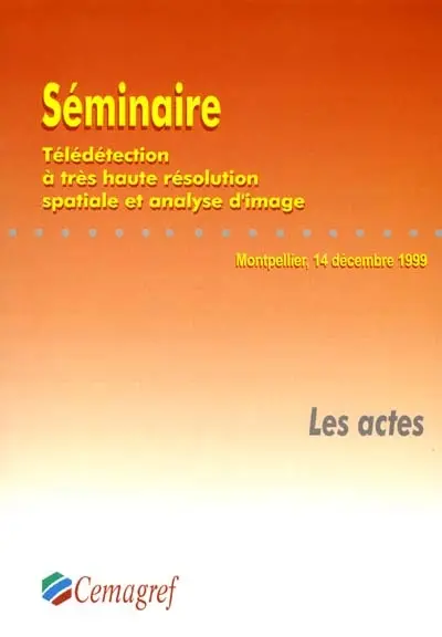 Télédétection à très haute résolution spatiale et analyse d'image : actes de la journée scientifique : Montpellier, 14 décembre 1999