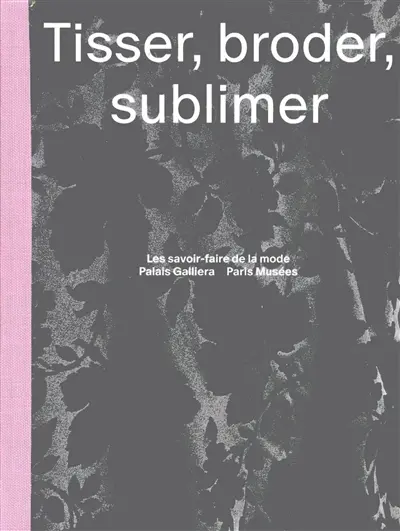 Tisser, broder, sublimer : les savoir-faire de la mode