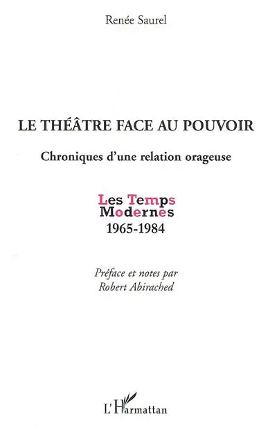 Le théâtre face au pouvoir : chronique d'une relation orageuse : les temps modernes 1965-1984