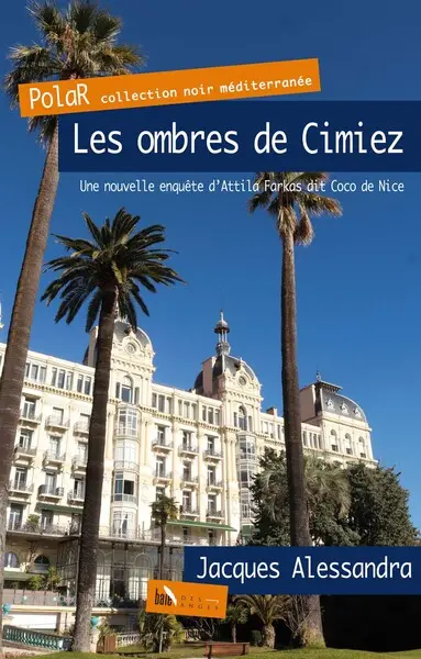 Une nouvelle enquête d'Attila Farkas dit Coco de Nice. Les ombres de Cimiez