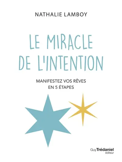Le miracle de l'intention : manifestez vos rêves en 5 étapes