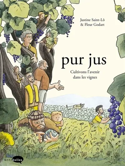Pur jus. Vol. 1. Cultivons l'avenir dans les vignes