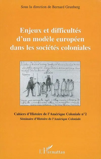 Cahiers d'histoire de l'Amérique coloniale, n° 2. Enjeux et difficultés d'un modèle européen dans les sociétés coloniales
