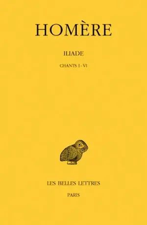 Iliade. Vol. 1. Chants I-VI