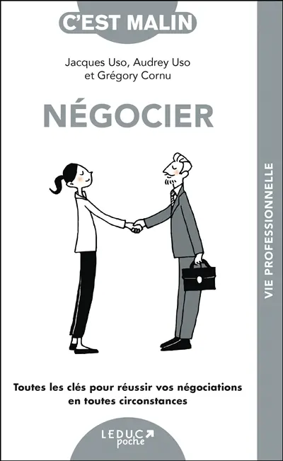 Négocier : toutes les clés pour réussir vos négociations en toutes circonstances