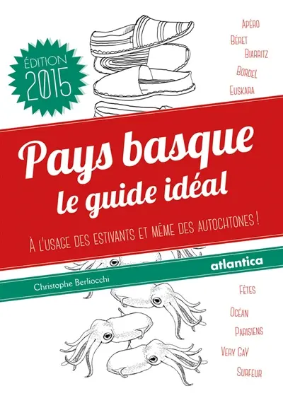 Pays basque : le guide idéal : à l'usage des estivants et même des autochtones !