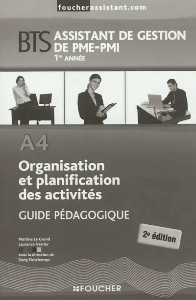 Organisation et planification des activités A4, BTS assistant de gestion de PME-PMI, 1re et 2e années : guide pédagogique