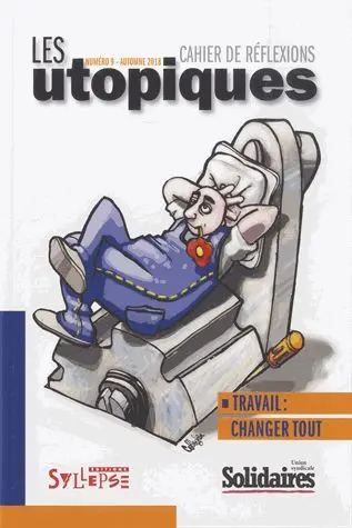Utopiques (Les) : cahier de réflexions, n° 9. Travail : changer tout