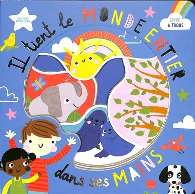 Il tient le monde entier dans ses mains : livre à trous