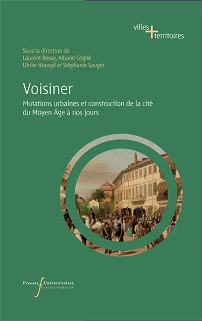 Voisiner : mutations urbaines et construction de la cité du Moyen Age à nos jours