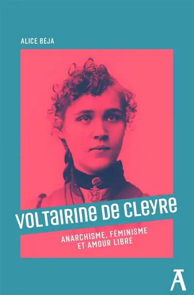 Voltairine de Cleyre : anarchisme, féminisme et amour libre