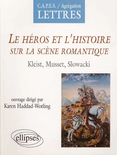 Le héros et l'histoire sur la scène romantique : Kleist, Musset, Slowacki