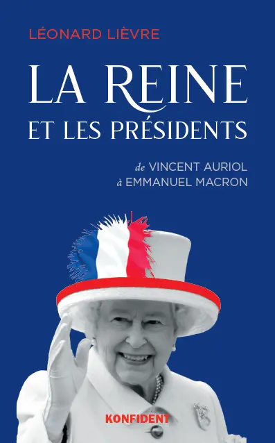 La reine et les présidents : de Vincent Auriol à Emmanuel Macron