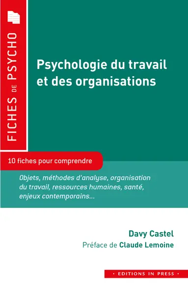 Psychologie du travail et des organisations : 10 fiches pour comprendre : objets, méthodes d'analyse, organisation du travail, ressources humaines, santé, enjeux contemporains...