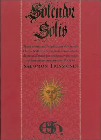 Splendor solis : le lustre du soleil : traité contenant l'explication du Grand-Oeuvre & illustré de vingt-deux miniatures décrivant l'entier procédé pour y parvenir, anciennement composé par maître Salomon Trismosin