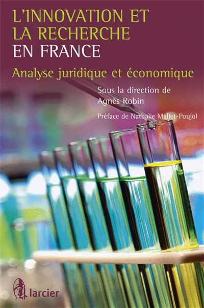 L'innovation et la recherche en France : analyse juridique et économique : actes du colloque Dix ans d'application de la loi sur l'innovation et la recherche, 1999-2009, bilan et perspectives, 19 et 20 mars 2009, Faculté de droit de Montpellier