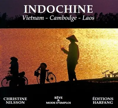 Indochine : Vietnam, Cambodge, Laos