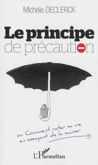 Le principe de précaution ou Comment rater sa vie en essayant de la sauver