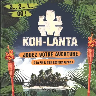 Koh-Lanta : jouez votre aventure : à la fin il n'en restera qu'un !