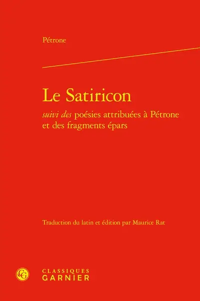 Le Satiricon : suivi des poésies attribuées à Pétrone et des fragments épars