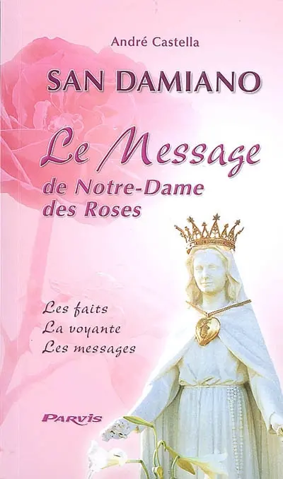 San Damiano : le message de Notre-Dame des Roses : les faits, la voyante, les messages