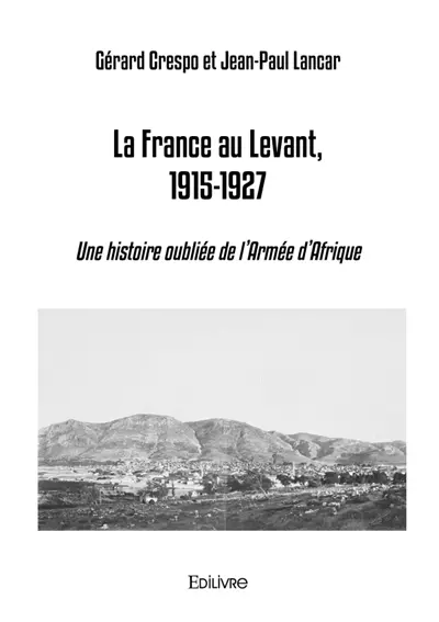 La France au Levant, 1915-1927 : Une histoire oubliée de l'Armée d'Afrique