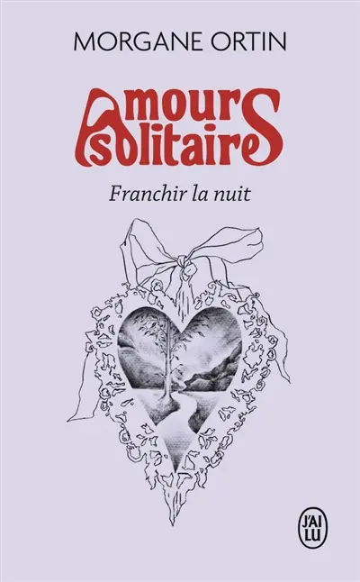 Amours solitaires. Franchir la nuit