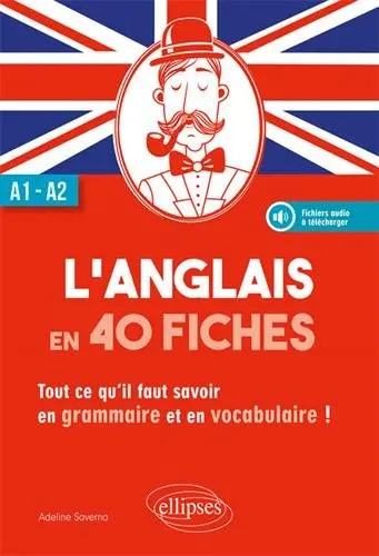 L'anglais en 40 fiches : tout ce qu'il faut savoir en grammaire et en vocabulaire : A1-A2