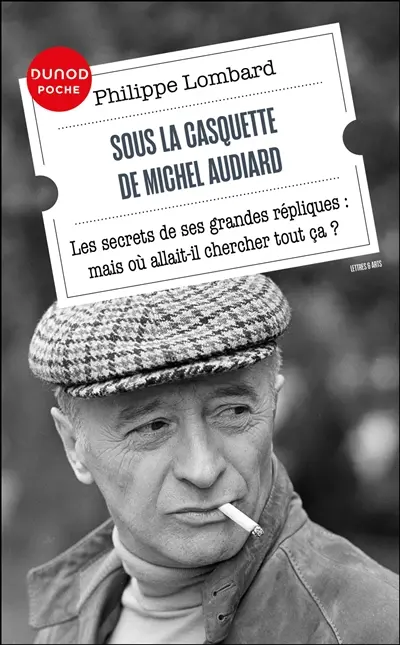 Sous la casquette de Michel Audiard : les secrets de ses grandes répliques : mais où allait-il chercher tout ça ?