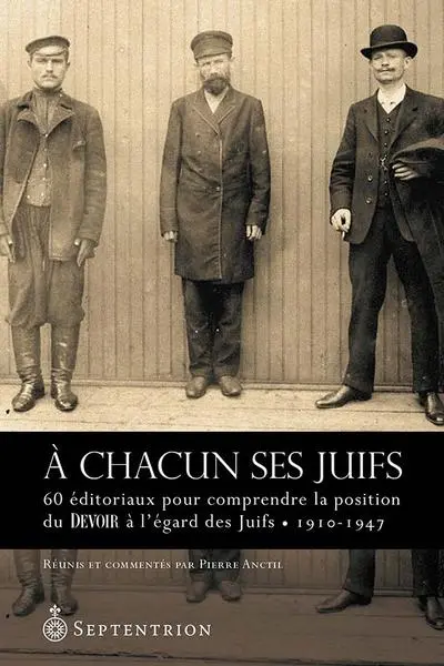 A chacun ses Juifs : 60 éditoriaux pour comprendre la position du Devoir à l'égard des Juifs : 1910-1947
