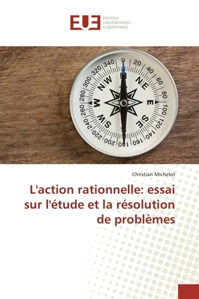 L'action rationnelle : essai sur l'étude et la résolution de problèmes