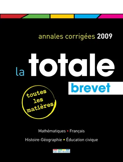 La totale, brevet 2009 : annales corrigées : toutes les matières, tous les sujets corrigés