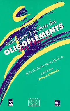 Techniques d'analyse des oligoéléments. Vol. 1. Techniques d'analyse des oligoéléments chez l'homme : Al, Cr, Co, Cu, Mn, Hg, Ni, Pb, Se, Zn
