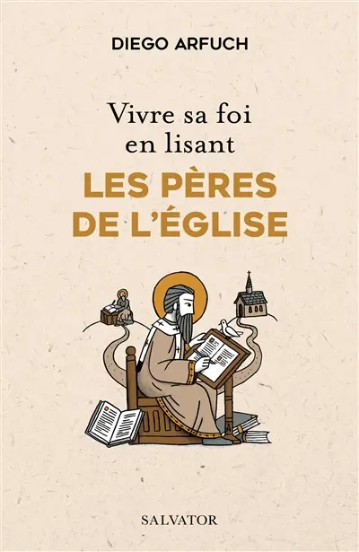 Vivre sa foi en lisant les Pères de l'Eglise