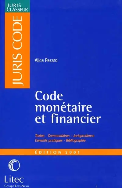 Code monétaire et financier : textes, commentaires, jurisprudence, conseils pratiques, bibliographie
