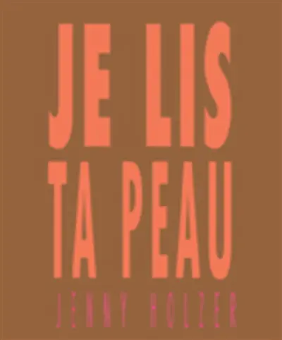 Jenny Holzer : je lis ta peau