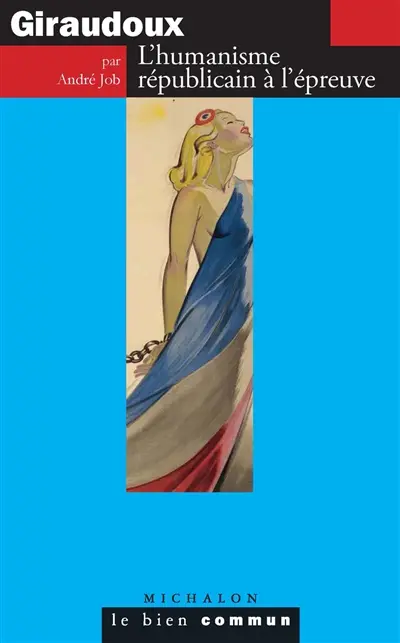 Giraudoux : l'humanisme républicain à l'épreuve