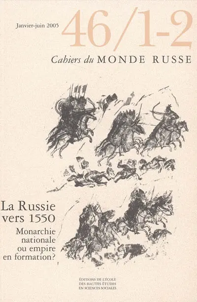 Cahiers du monde russe, n° 46-1-2. La Russie vers 1550 : monarchie nationale ou empire en formation ?