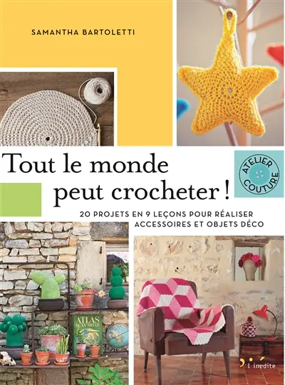 Tout le monde peut crocheter : 20 projets en 9 leçons pour réaliser accessoires et objets déco