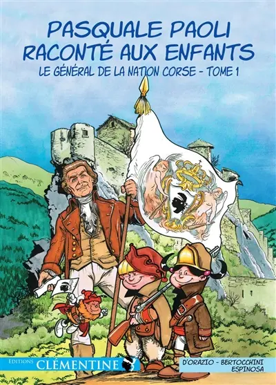 Pasquale Paoli raconté aux enfants. Vol. 1. Le général de la nation corse