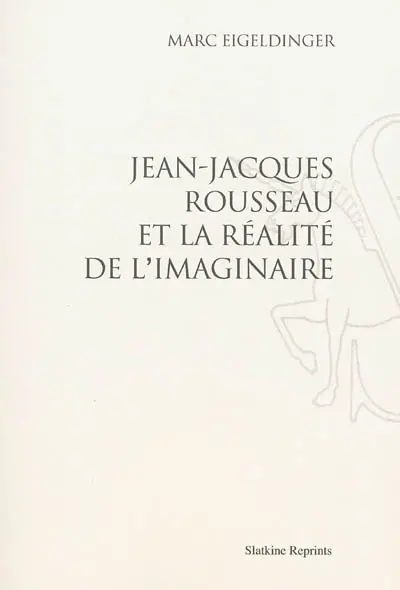 Jean-Jacques Rousseau et la réalité de l'imaginaire